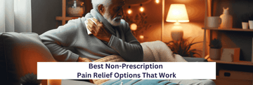 Best Non-Prescription Pain Relief Options That Work