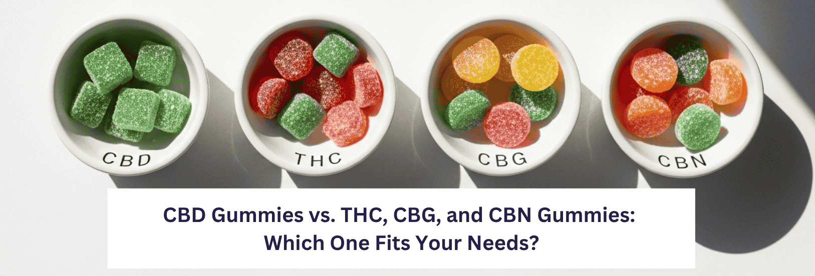 CBD vs THC vs CBG vs CBN Gummies: What's the Difference and Which CBD vs THC vs CBG vs CBN Gummies: What's the Difference and Which