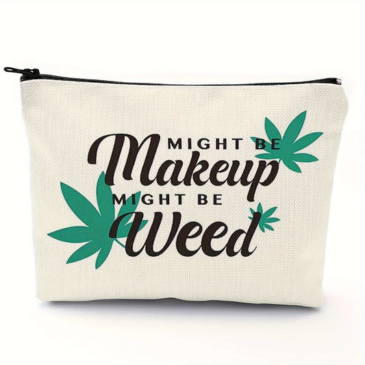 Cannabis-themed zipper pouch with "Might Be Makeup, Might Be Weed" text.