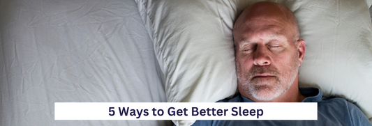 5 Ways to Get Better Sleep