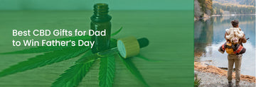 CBD gifts for Father's Day or dad's