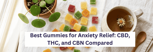 Best Gummies for Anxiety Relief: CBD, THC, and CBN Compared