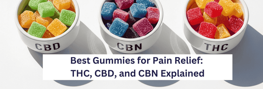 Best Gummies for Pain Relief: THC, CBD, and CBN Explained