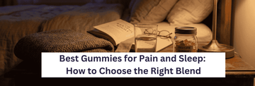 Best Gummies for Pain and Sleep: How to Choose the Right Blend