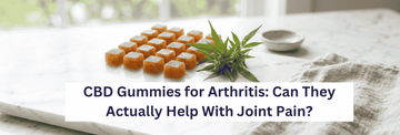 CBD Gummies for Arthritis: Can They Actually Help With Joint Pain?