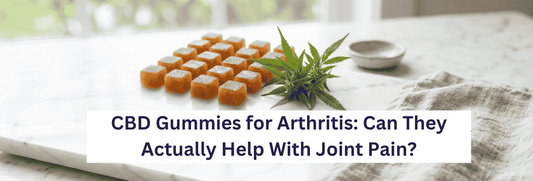 CBD Gummies for Arthritis: Can They Actually Help With Joint Pain?