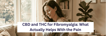 CBD and THC for Fibromyalgia: What Actually Helps With the Pain