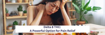 Delta 8 THC: A Powerful Option for Pain Relief