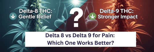 Delta 8 vs Delta 9 for Pain: Which One Works Better?