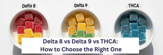 Delta 8 vs Delta 9 vs THCA: Differences, Effects, and How to Choose the Right One
