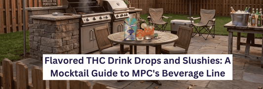 Flavored THC Drink Drops and Slushies: A Mocktail Guide to MPC's Beverage Line