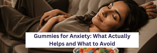 Gummies for Anxiety: What Actually Helps and What to Avoid