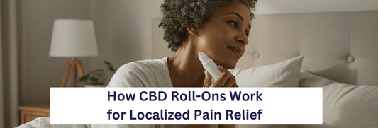 How CBD Roll-Ons Work for Localized Pain Relief 