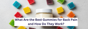 What Are the Best Gummies for Back Pain and How Do They Work?