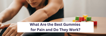 What Are the Best Gummies for Pain and Do They Work?