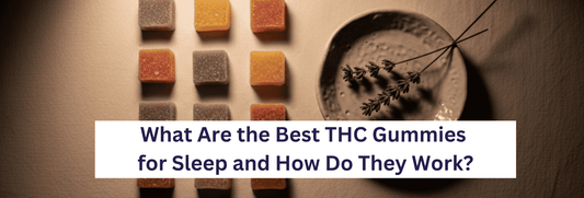 What Are the Best THC Gummies for Sleep and How Do They Work?