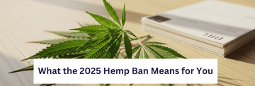 What the 2025 Hemp Ban Means for You