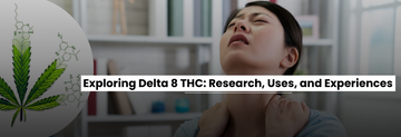 Exploring Delta 8 THC: Research, Uses, and Experiences