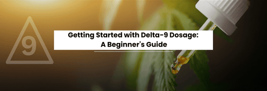 Getting Started with Delta-9 Dosage: A Beginner's Guide