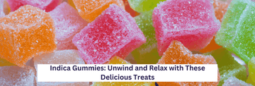 Indica gummies to help you relax and enjoy a tranquil, peaceful break.