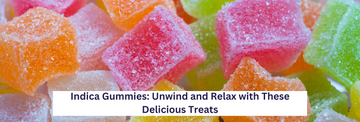 Indica Gummies: Unwind and Relax with These Delicious Treats