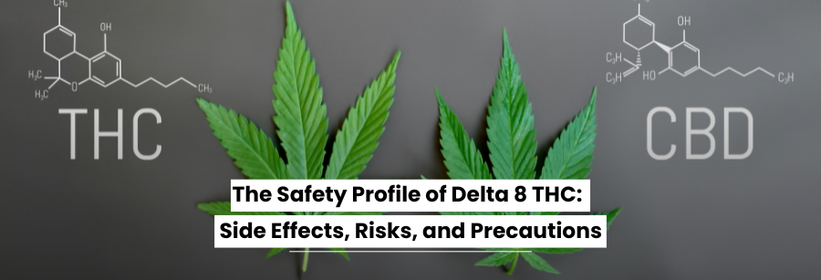 The Safety Profile of Delta 8 THC: Side Effects, Risks, and Precautions